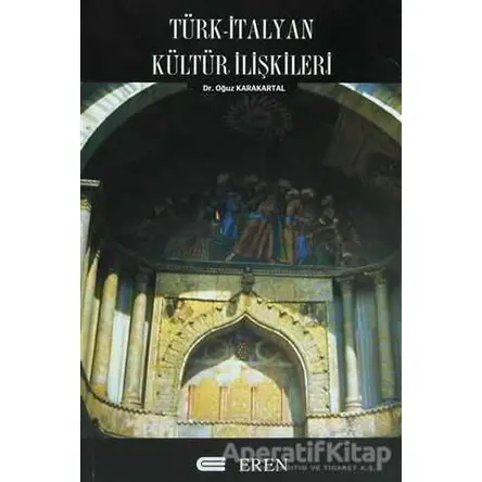 Türk - İtalyan Kültür İlişkileri - Oğuz Karakartal - Eren Yayıncılık