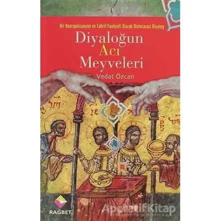 Diyaloğun Acı Meyveleri - Vedat Özcan - Rağbet Yayınları