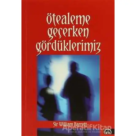 Ötealeme Geçerken Gördüklerimiz - William Barrett - Ruh ve Madde Yayınları