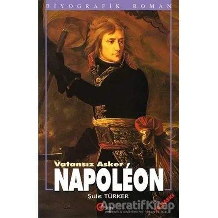 Vatansız Asker Napoleon - Şule Türker - Etkin Yayınevi