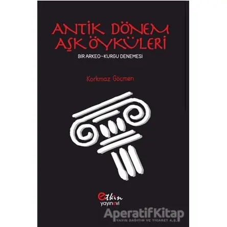 Antik Dönem Aşk Öyküleri - Korkmaz Göçmen - Etkin Yayınevi