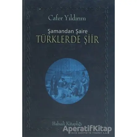 Şamandan Şaire Türklerde Şiir - Cafer Yıldırım - Babıali Kitaplığı