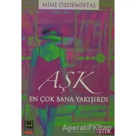 Aşk En Çok Bana Yakışırdı - Mine Özdemirtaş - Babıali Kitaplığı