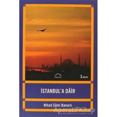 İstanbul’a Dair - Nihad Sami Banarlı - Kubbealtı Neşriyatı Yayıncılık