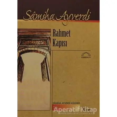 Rahmet Kapısı - Samiha Ayverdi - Kubbealtı Neşriyatı Yayıncılık