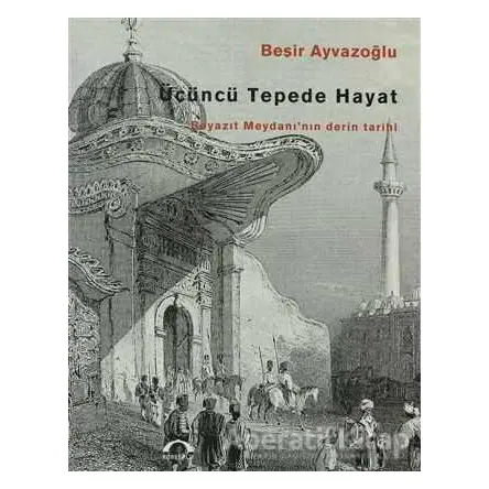 Üçüncü Tepede Hayat - Beşir Ayvazoğlu - Kubbealtı Neşriyatı Yayıncılık