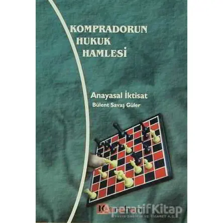 Kompradorun Hukuk Hamlesi Anayasal İktisat - Bülent Savaş Güler - Karahan Kitabevi