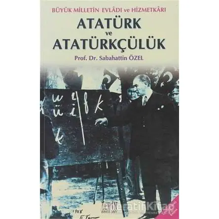 Atatürk ve Atatürkçülük - Sabahattin Özel - Derin Yayınları