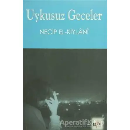 Uykusuz Geceler - Necip El-Kiylanı - Elif Yayınları