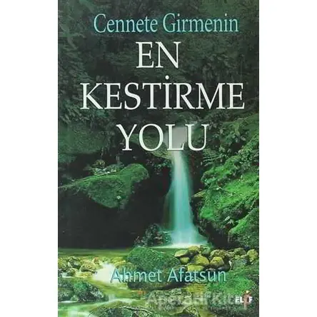 Cennete Girmenin En Kestirme Yolu - Ahmet Afatsun - Elif Yayınları