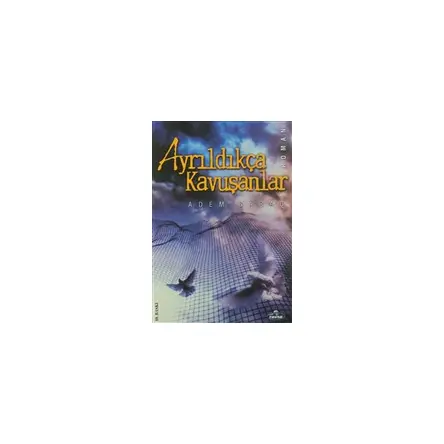 Ayrıldıkça Kavuşanlar - Adem Saraç - Ravza Yayınları