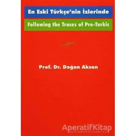 Following the Traces Of Pre-Turkic En Eski Türkçe’nin İzlerinde