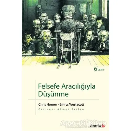 Felsefe Aracılığıyla Düşünme - Chris Horner - Phoenix Yayınevi