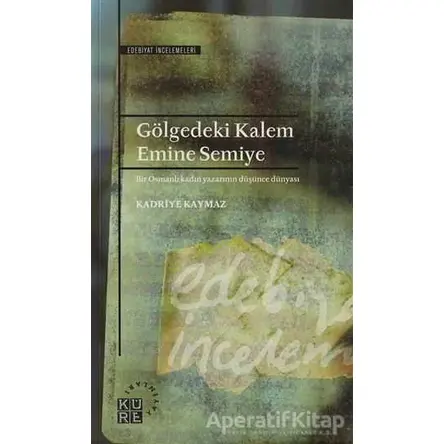 Gölgedeki Kalem - Emine Semiye - Kadriye Kaymaz - Küre Yayınları