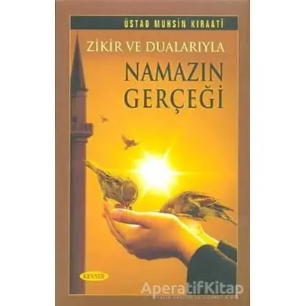 Zikir ve Dualarıyla Namazın Gerçeği - Muhsin Kıraati - Kevser Yayınları