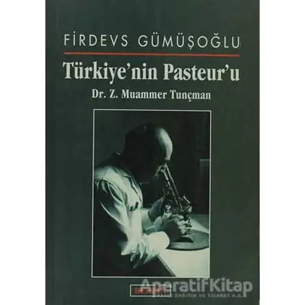 Türkiye’nin Pasteur’u Dr. Z. Muammer Tunçman - Firdevs Gümüşoğlu - Berfin Yayınları