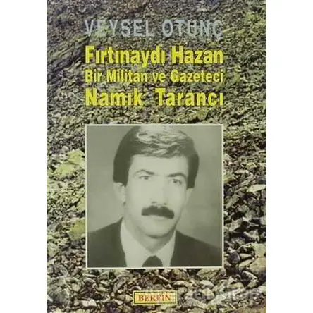 Fırtınaydı Hazan Bir Militan ve Gazeteci Namık Tarancı - Veysel Otunç - Berfin Yayınları
