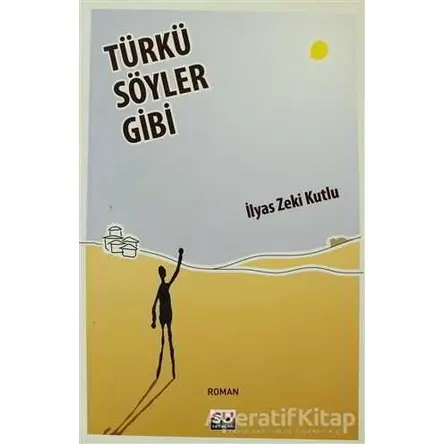 Türkü Söyler Gibi - İlyas Zeki Kutlu - Su Yayınevi