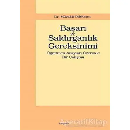 Başarı ve Saldırganlık Gereksinimi - Mücahit Dilekmen - Araştırma Yayınları