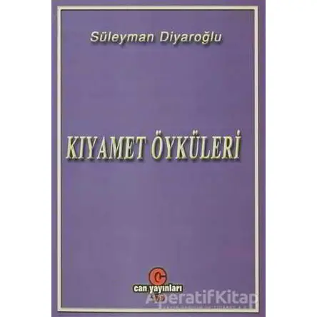 Kıyamet Öyküleri - Süleyman Diyaroğlu - Can Yayınları (Ali Adil Atalay)