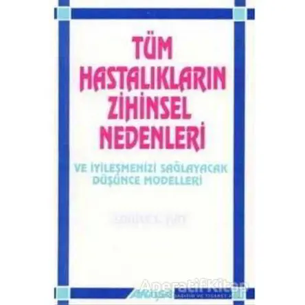 Tüm Hastalıkların Zihinsel Nedenleri Ve İyileşmenizi Sağlayacak Düşünce Modelleri