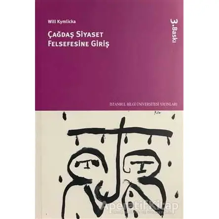 Çağdaş Siyaset Felsefesine Giriş - Will Kymlicka - İstanbul Bilgi Üniversitesi Yayınları