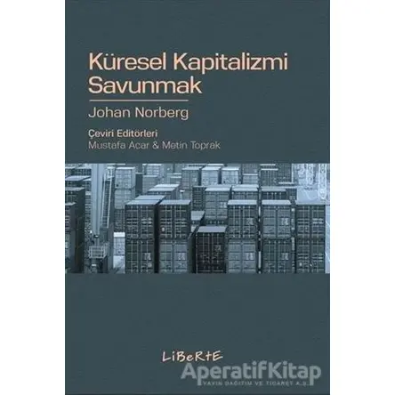 Küresel Kapitalizmi Savunmak - Johan Norberg - Liberte Yayınları