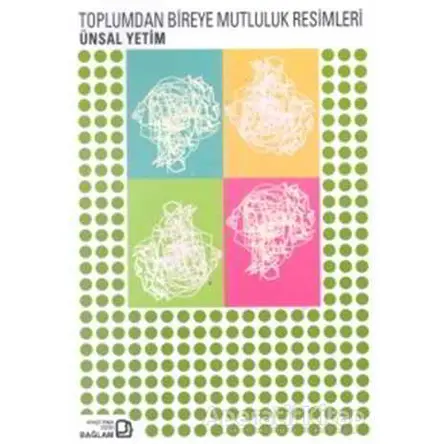 Toplumdan Bireye Mutluluk Resimleri - Ünsal Yetim - Bağlam Yayınları
