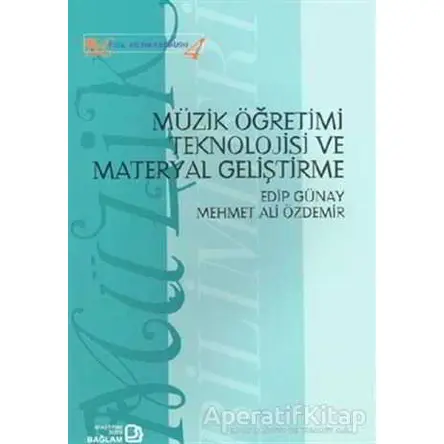 Müzik Öğretimi Teknolojisi ve Materyal Geliştirme - Edip Günay - Bağlam Yayınları