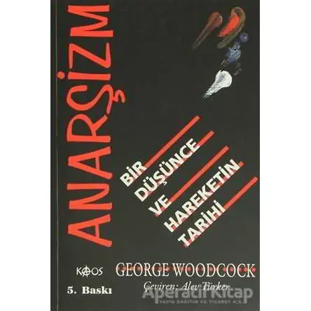 Anarşizm Bir Düşünce ve Hareketin Tarihi - George Woodcock - Kaos Yayınları