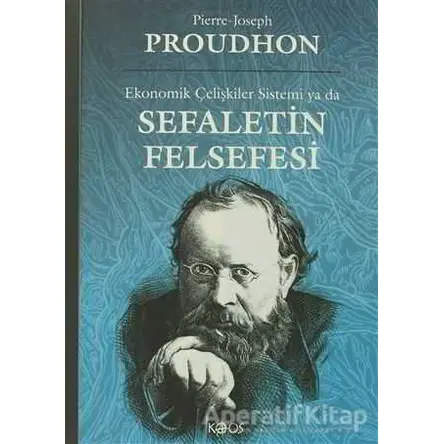 Ekonomik Çelişkiler Sistemi ya da Sefaletin Felsefesi - Pierre Joseph Proudhon - Kaos Yayınları