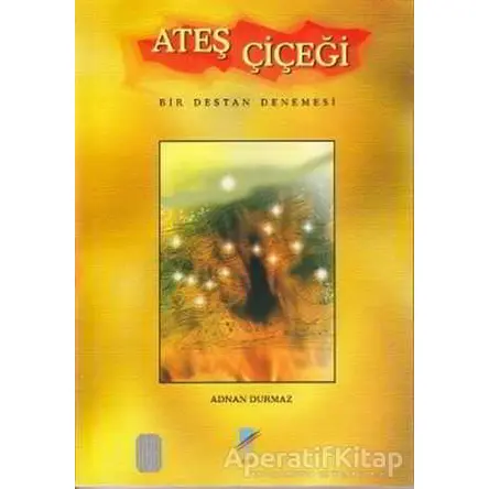 Ateş Çiçeği - Adnan Durmaz - Art Basın Yayın Hizmetleri