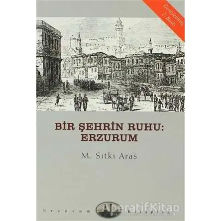 Bir Şehrin Ruhu: Erzurum - M. Sıtkı Aras - Dergah Yayınları