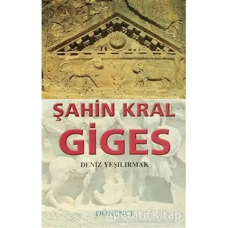Şahin Kral Giges - Deniz Yeşilırmak - Dönence Basım ve Yayın Hizmetleri