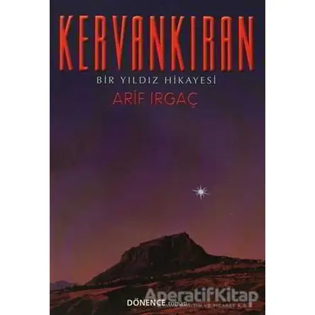 Kervankıran Bir Yıldız Hikayesi - Arif Irgaç - Dönence Basım ve Yayın Hizmetleri