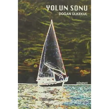 Yolun Sonu - Doğan Ülkekul - Dönence Basım ve Yayın Hizmetleri