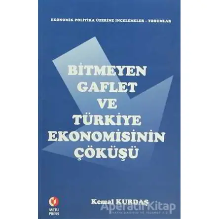 Bitmeyen Gaflet ve Türkiye Ekonomisinin Çöküşü - Kemal Kurdaş - ODTÜ Geliştirme Vakfı Yayıncılık