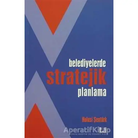 Belediyelerde Stratejik Planlama - Hulusi Şentürk - İlke Yayıncılık
