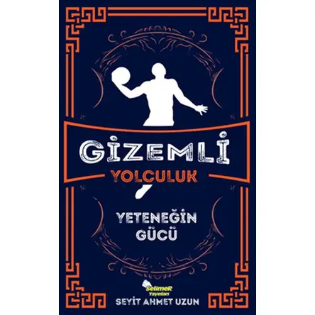 Gizemli Yolculuk - Yeteneğin Gücü - Seyit Ahmet Uzun - Selimer Yayınları