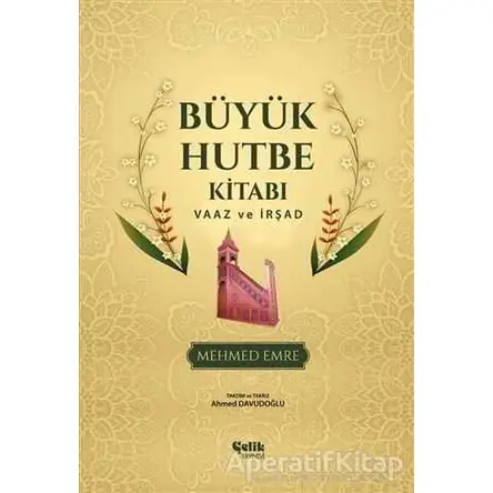 Büyük Hutbe Kitabı - Vaaz ve İrşad - Mehmed Emre - Çelik Yayınevi