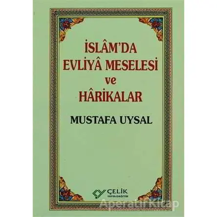 İslam’da Evliya Meselesi ve Harikalar - Mustafa Uysal - Çelik Yayınevi