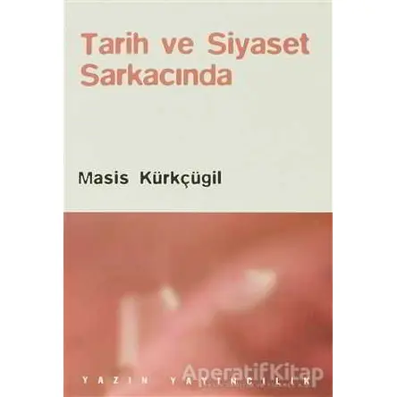 Tarih ve Siyaset Sarkacında - Masis Kürkçügil - Yazın Yayıncılık