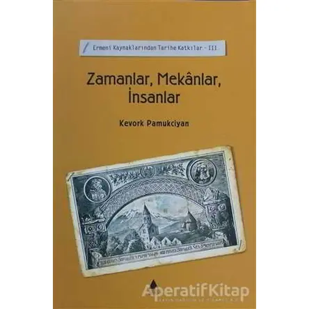 Zamanlar, Mekanlar, İnsanlar - Kevork Pamukciyan - Aras Yayıncılık