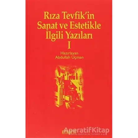 Rıza Tevfik’in Sanat ve Estetikle İlgili Yazıları 1 - Abdullah Uçman - Kitabevi Yayınları