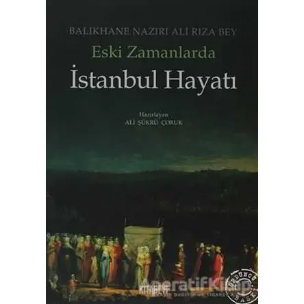 Eski Zamanlarda İstanbul Hayatı - Ali Rıza Bey - Kitabevi Yayınları