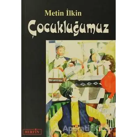 Çocukluğumuz - Metin İlkin - Berfin Yayınları