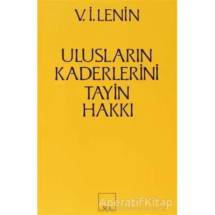 Ulusların Kaderlerini Tayin Hakkı - Vladimir İlyiç Lenin - Sol Yayınları