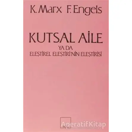 Kutsal Aile ya da Eleştirel Eleştirinin Eleştirisi - Karl Marx - Sol Yayınları