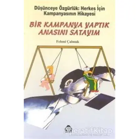 Bir Kampanya Yaptık Anasını Satayım - Fehmi Çalmuk - Alan Yayıncılık