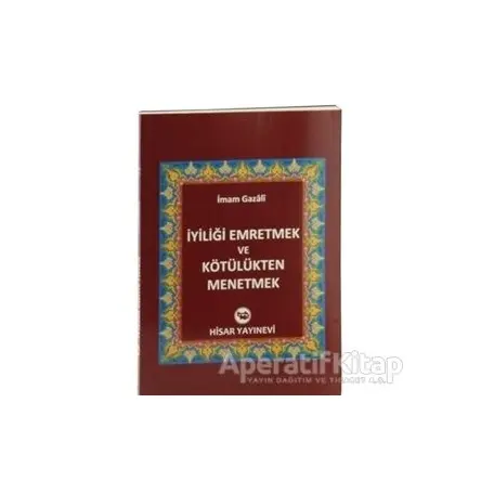 İyiliği Emretmek ve Kötülükten Menetmek - İmam-ı Gazali - Hisar Yayınevi
